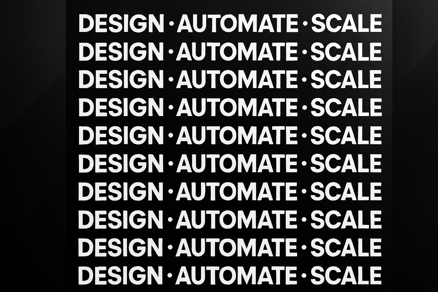 Design, Automate, Scale